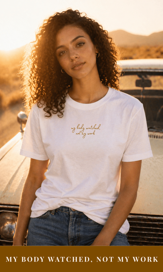 Tee 03 - My body watched, not my work.